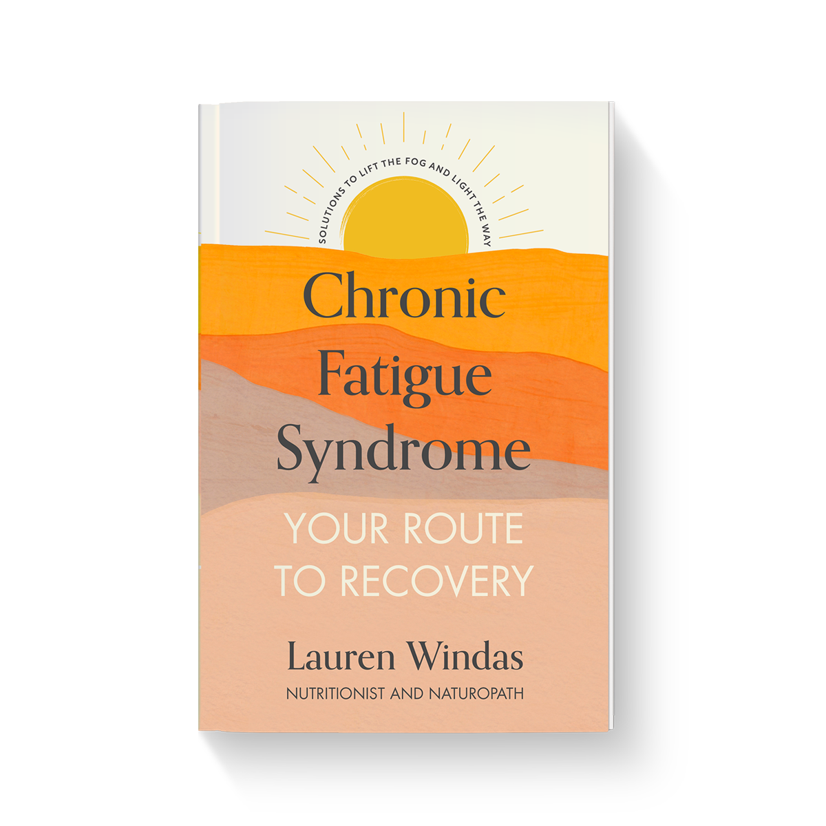 Chronic Fatigue Syndrome, Your Route to Recovery: Solutions to Lift the Fog and Light the Way